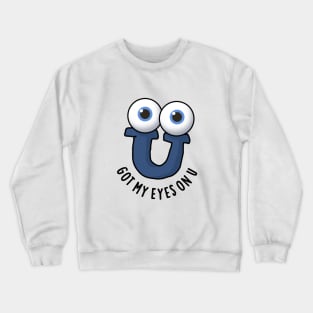 Got My Eyes On U Cute Alphabet Pun Crewneck Sweatshirt